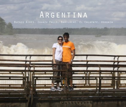Argentina Buenos Aires, Iguazu Falls, Bariloche, El Calafate, Ushuaia book cover