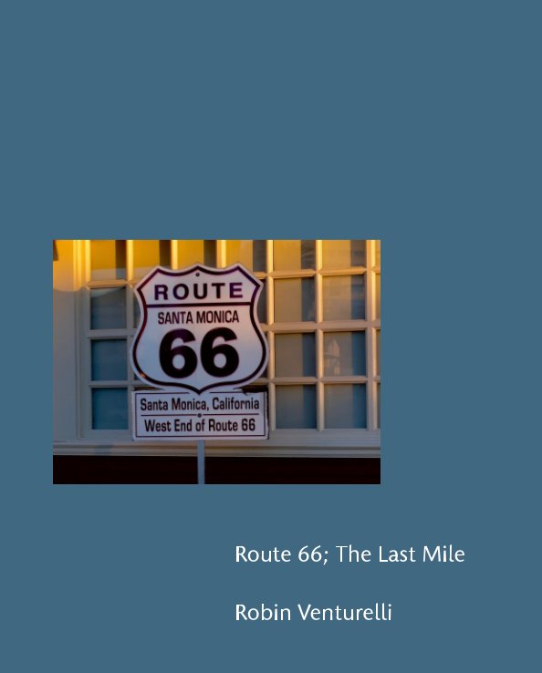 View Route 66; The Last Mile by Robin Venturelli