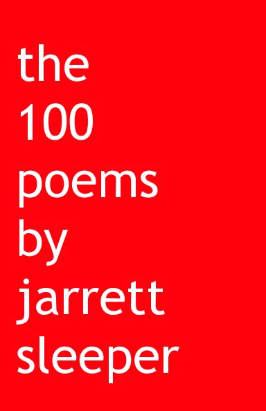 View the 100 poems by jarrett sleeper by jarrett sleeper