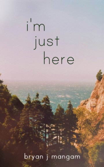 Ver I'm Just Here por Bryan J Mangam