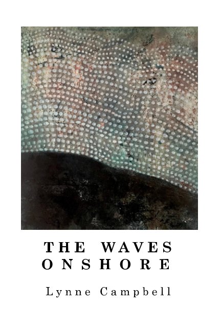View The Waves Onshore by Lynne Campbell