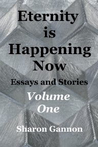 Eternity Is Happening Now Volume One book cover