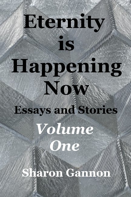 Visualizza Eternity Is Happening Now Volume One di Sharon Gannon