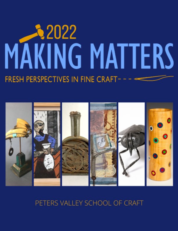 View 2022 Making Matters by Peters Valley School of Craft