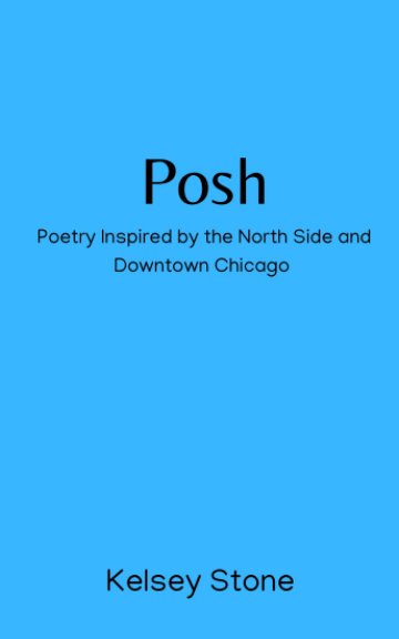 Bekijk Posh: Poetry Inspired by the North Side and Downtown Chicago op Kelsey Stone