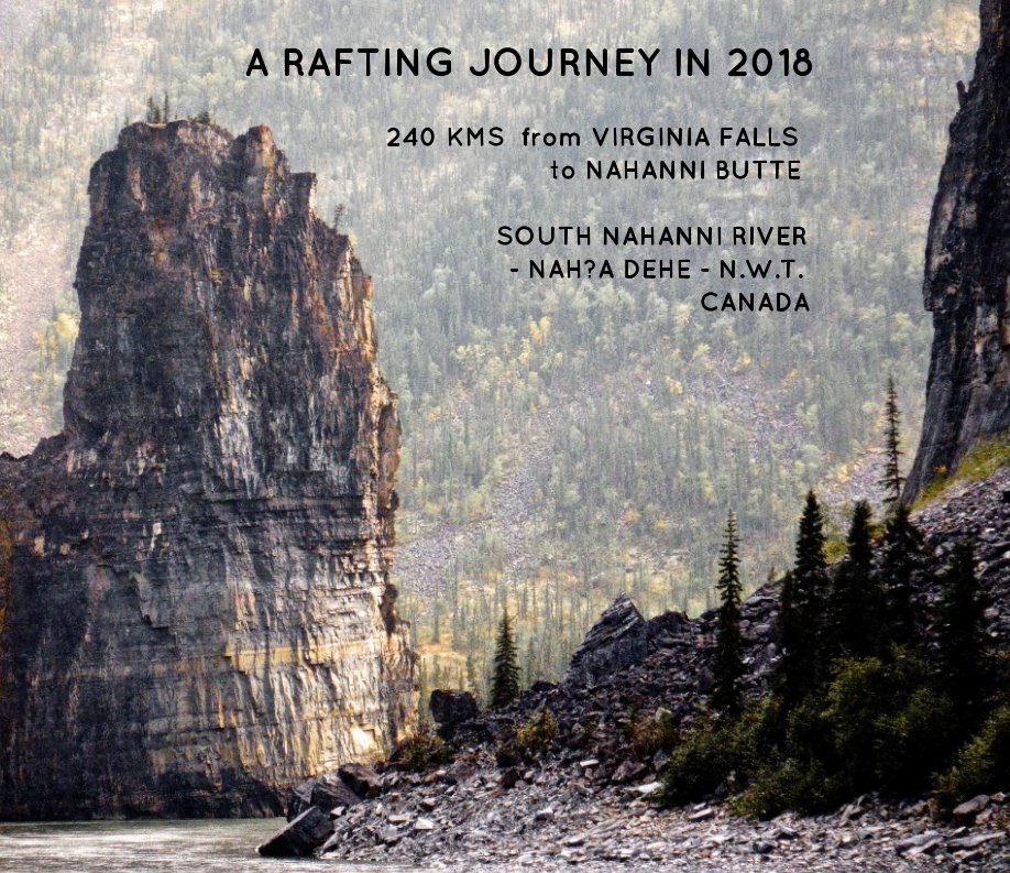 View The Nahanni - From Virginia Falls to Nahanni Butte by Petina Alexander