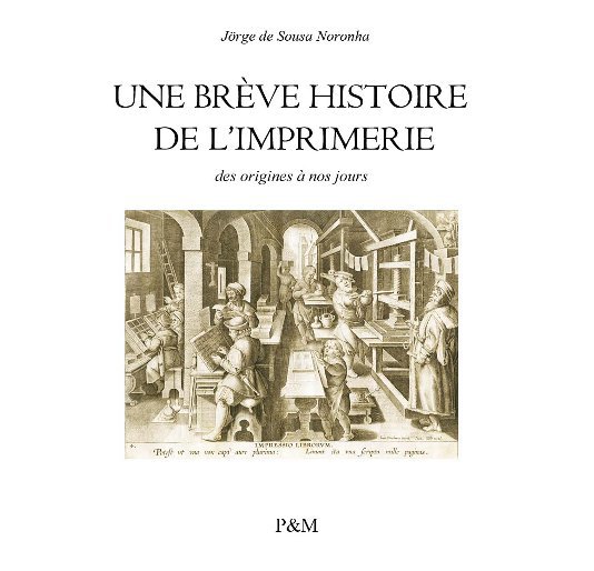 View Une brève histoire de l'imprimerie by Jörge de Sousa Noronha