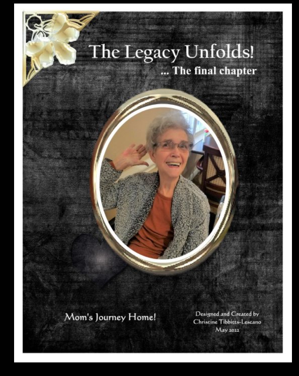 View The Legacy Unfolds ... The Final Chapter by Christine Tibbitts-Lescano