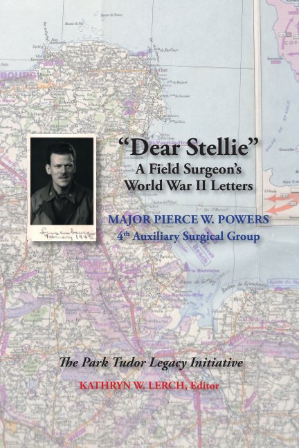 View "Dear Stellie": A Field Surgeon's WWII Letters by Kathryn W. Lerch
