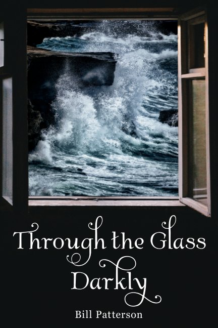 View Through the Glass Darkly by Billl Patterson