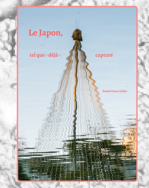 Visualizza Le Japon, tel que -déjà- capturé di Daniel Costa-Llobet