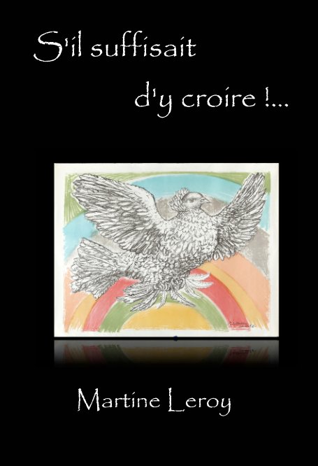 View S'il suffisait d'y croire !... by Martine Leroy