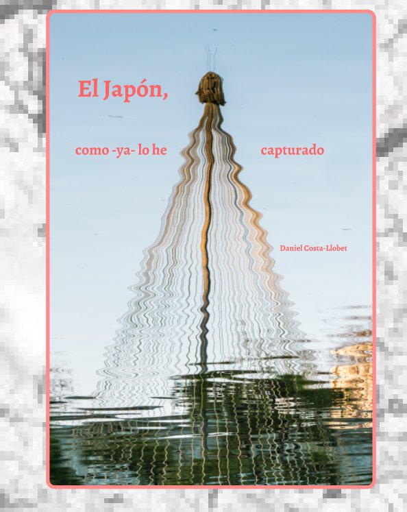 Visualizza El Japón, como -ya- lo he capturado di Daniel Costa-Llobet