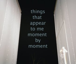 things that appear to me moment by moment book cover