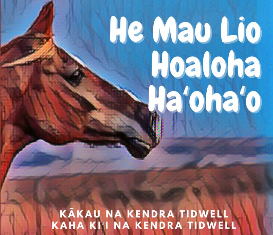 View He Mau Lio Hoaloha Haʻohaʻo by Kendra Tidwell