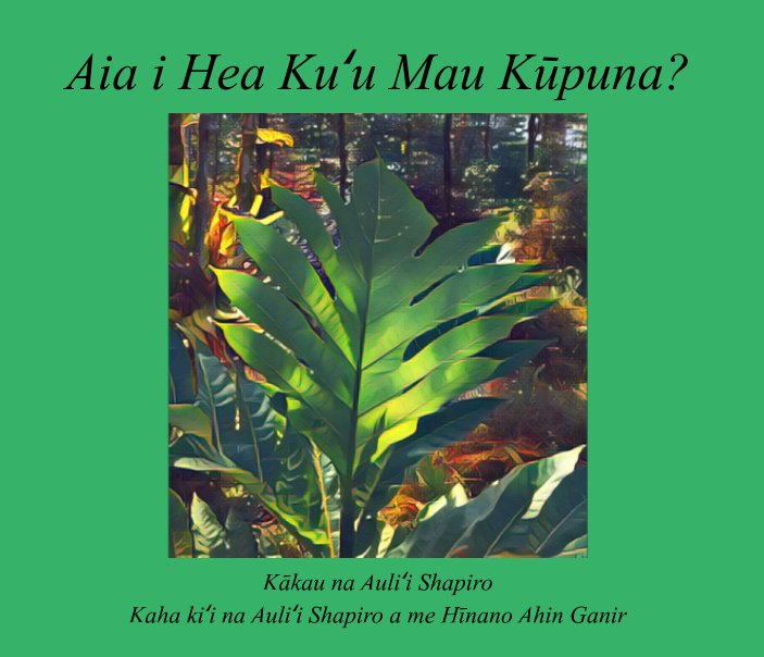 View Puke for Papa 'Ōlelo: Aia i Hea Kuʻu Mau Kūpuna? by Auliʻi Shapiro
