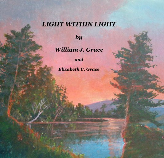 View LIGHT WITHIN LIGHT by William J. Grace and Elizabeth C. Grace by ELIZABETH C. GRACE