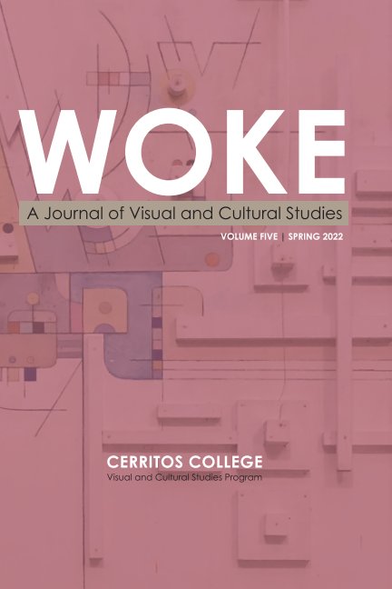 View WOKE: A Journal of Visual and Cultural Studies (Volume Five) by Cerritos College V/CS Program