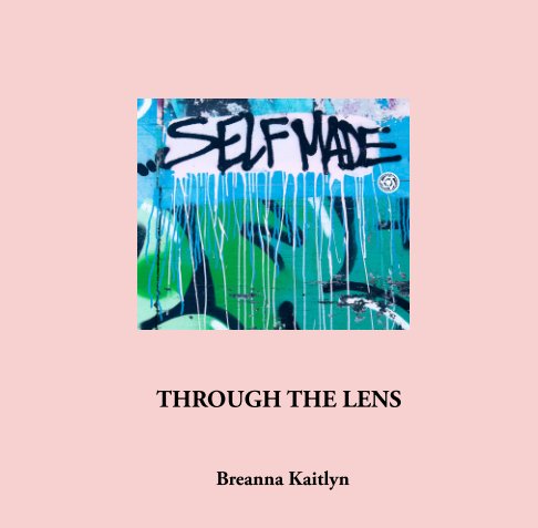 View Through the Lens by Breanna Kaitlyn