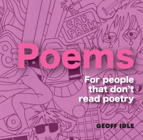 View Poems For Those That Don’t Read Poetry by Geoff Idle