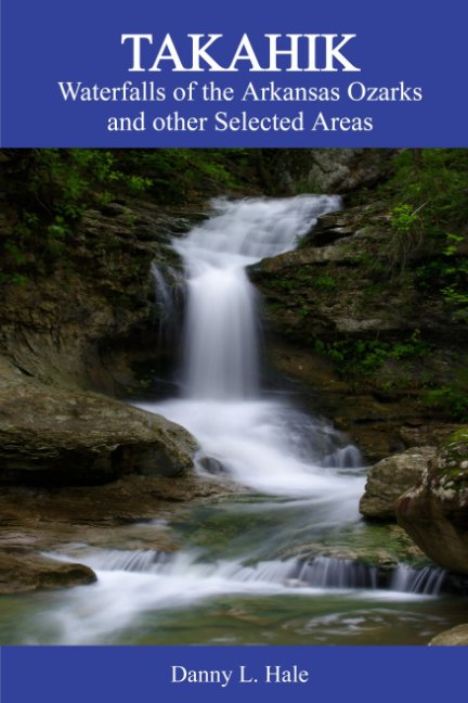 View Waterfalls of the Arkansas Ozarks and other Selected Areas by Danny L Hale