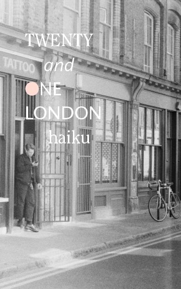 View Twenty and One London Haiku by Adrian Kreutz