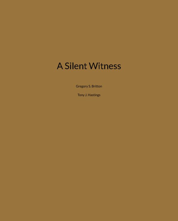 View A Silent Witness by Gregory Britton, Tony Hastings