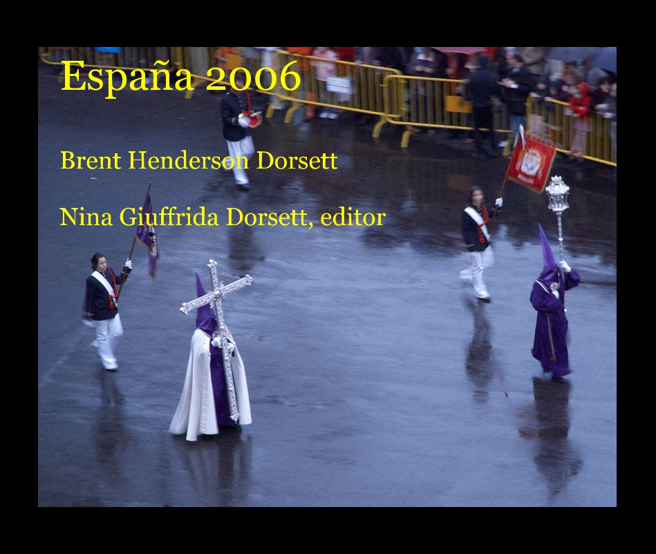 View España 2006 Brent Henderson Dorsett Nina Giuffrida Dorsett, editor by Brent Henderson Dorsett Nina Giuffrida Dorsett, editor