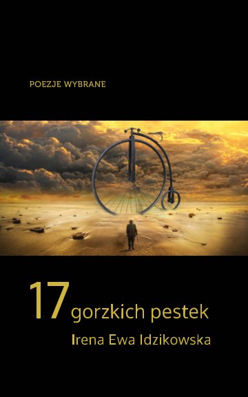 Bekijk 17 gorzkich pestek - Wiersze wybrane op Irena Ewa Idzikowska