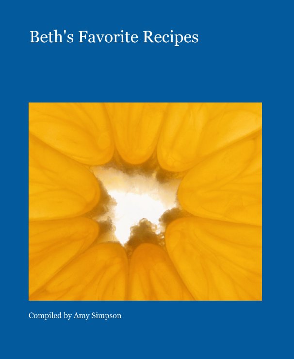 View Beth's Favorite Recipes by Compiled by Amy Simpson