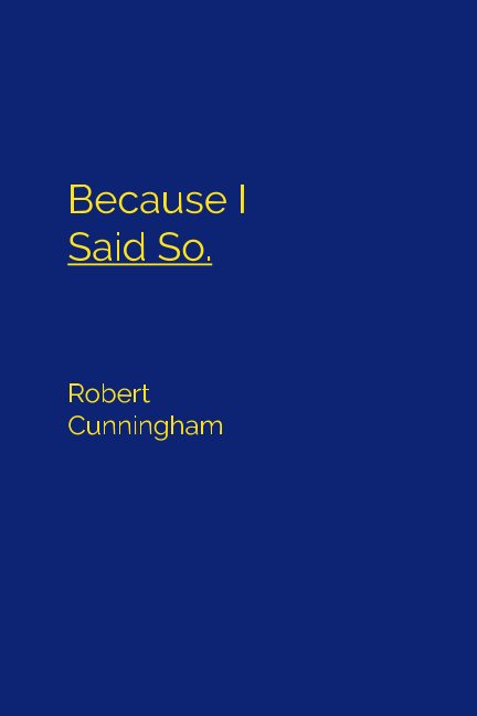 Ver Because I Said So. por Robert Cunningham
