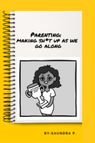 Parenting: Making Sh*t Up As We Go Along book cover