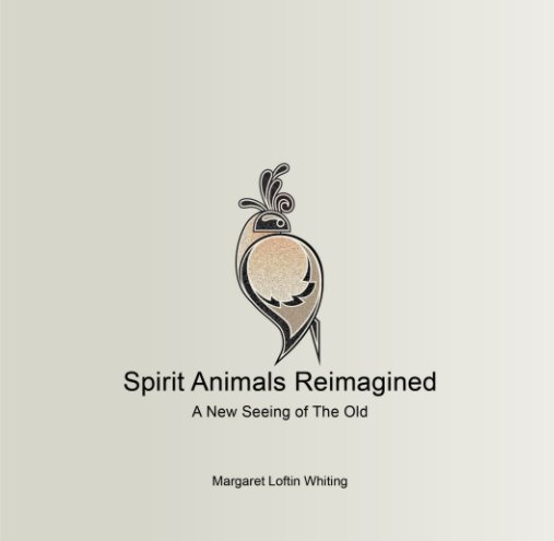 View Spirit Animals Reimagined by Margaret Loftin Whiting
