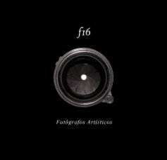 "f16" Fotógrafos Artísticos. book cover