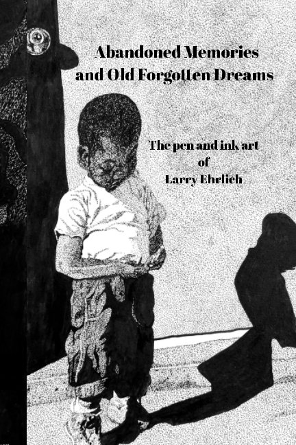 Bekijk Abandoned Memories and Old Forgotten Dreams op Larry Ehrlich