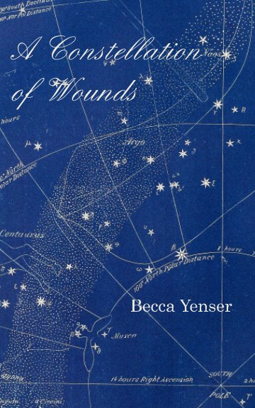 View A Constellation of Wounds by Becca Yenser