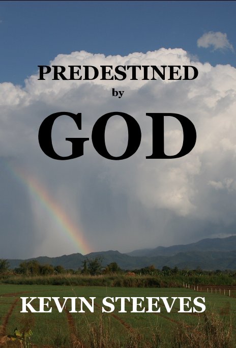 View PREDESTINED by GOD by KEVIN STEEVES