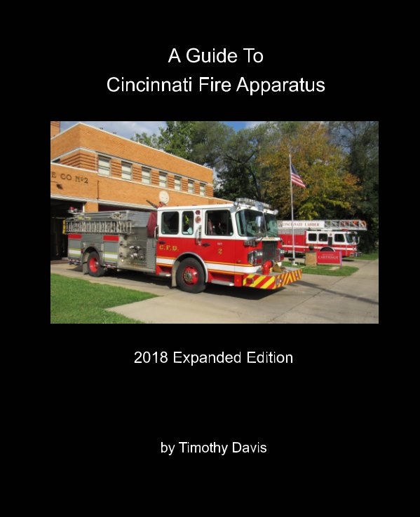 View A Guide To Cincinnati Fire Apparatus - 2018 Expanded Edition by Timothy Davis
