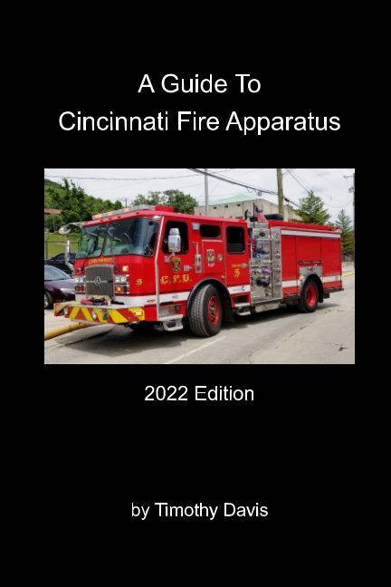 Visualizza A Guide To Cincinnati Fire Apparatus - 2022 Edition di Timothy Davis