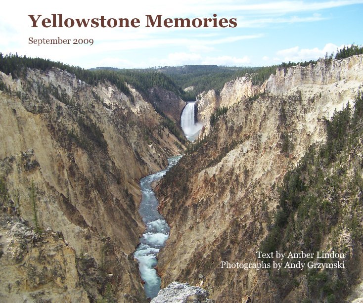 View Yellowstone Memories by Text by Amber Lindon Photographs by Andy Grzymski