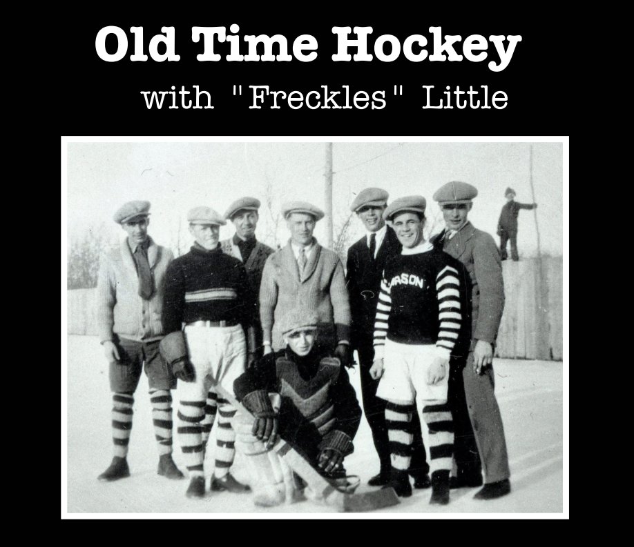 View Old Time Hockey with "Freckles" Little by Robert D. Little