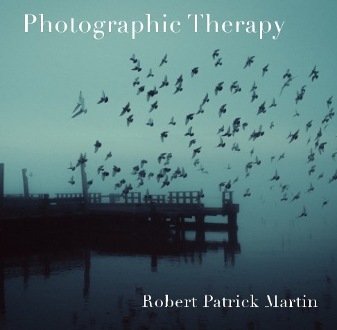 View Photographic Therapy by Robert Patrick Martin