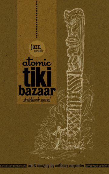 View jazu presents: atomic tiki bazaar sketchbook special by Anthony Carpenter