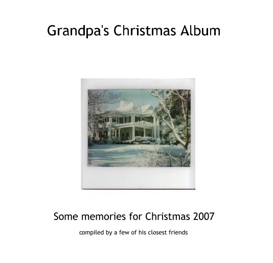 Ver Grandpa's Christmas Album por compiled by a few of his closest friends