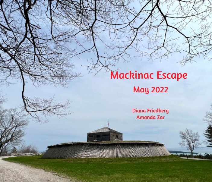 View Mackinac Escape by Diana Friedberg, Amanda Zar