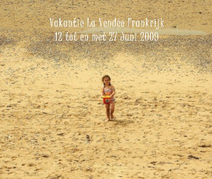 Vakantie La VendÃ©e Frankrijk 12 tot en met 27 Juni 2009 book cover