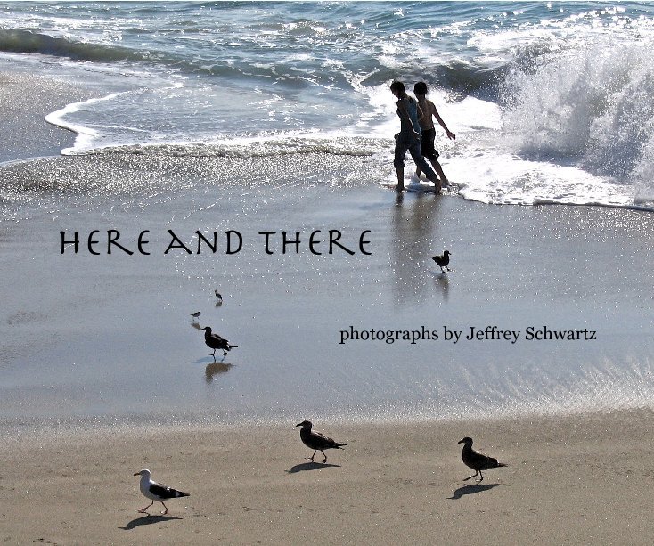 View Here and There by photographs by Jeffrey Schwartz