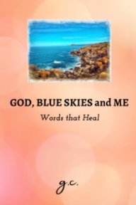 God, Blue Skies and Me - Words that Heal book cover