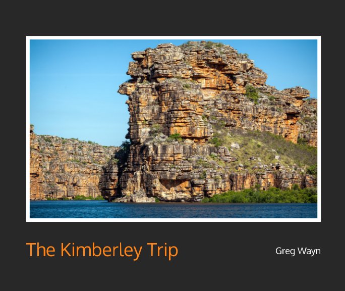 View The Kimberley Trip by Greg Wayn