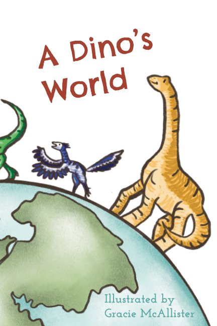 View A Dino's World by Gracie McAllister